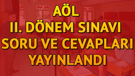 AÖL 2. dönem sınavı soru ve cevapları yayınlandı | AÖL 2. dönem telafi sınavı soru ve cevapları