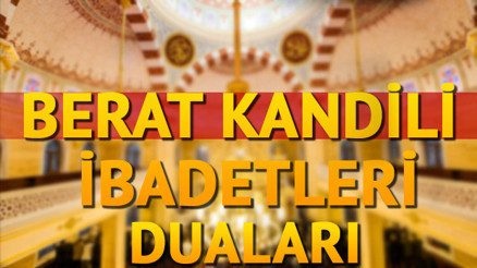 Berat Gecesi duası nedir Berat Kandili gecesinde nasıl ibadet edilir İşte okunacak dua