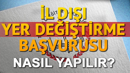 İl dışı tayin ve atama kontenjan bilgileri yayımlandı MEB başvuru nasıl yapılır İl dışı tayin ve atama kontenjan bilgileri yayımlandı MEB başvuru nasıl yapılır
