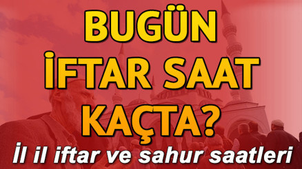 Bugün iftar saat kaçta İl il iftar ve sahur saatleri Bugün iftar saat kaçta İl il iftar ve sahur saatleri