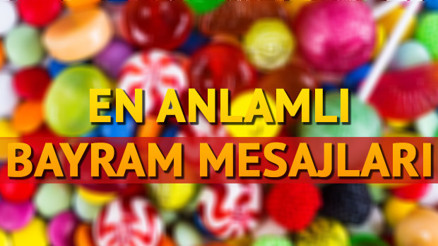 Bayram mesajlarında en güzel ve anlamlı seçenekler burada - Bayram mesajları 2018