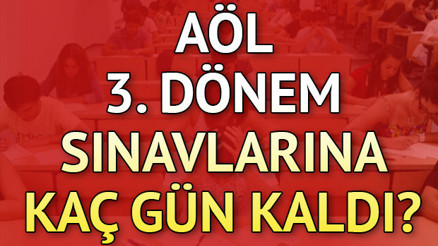 AÖL 3. dönem sınavlarına kaç gün kaldı MEB AÖL sınavları ne zaman