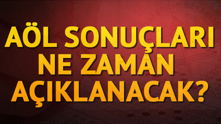 AÖL sınav sonuçları ne zaman açıklanacak AÖL 3. dönem sınavı