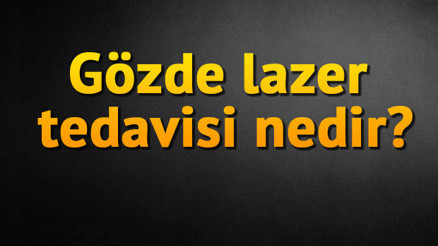 Gözde lazer tedavisi nedir