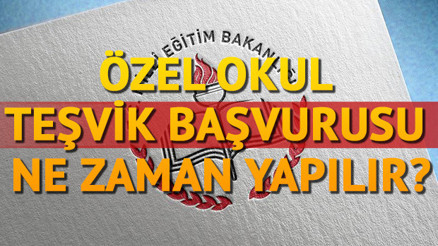 Özel okul teşvik başvurusu ne zaman yapılacak 2018 Eğitim öğretim desteği