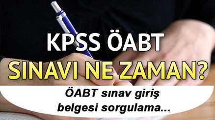 KPSS ÖABT sınavı ne zaman yapılacak KPSS sınav giriş belgesi sorgulama