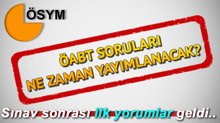 ÖABT soruları ne zaman yayımlanacak KPSS ÖABT sonrası ilk yorumlar