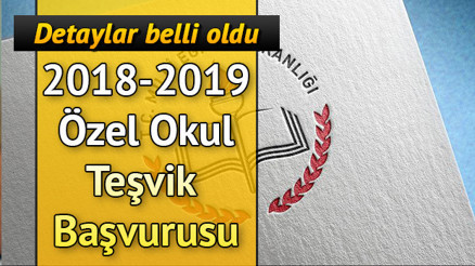 Özel okul teşvik başvurusu başladı mı 2018-2019 teşvik başvurusu