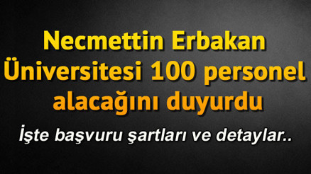 Necmettin Erbakan Üniversitesi 100 personel alacağını duyurdu.. İşte başvuru şartları