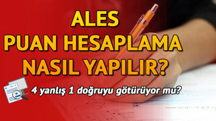 ALES puan hesaplama işlemi nasıl yapılır 4 yanlış 1 doğruyu götürüyor mu