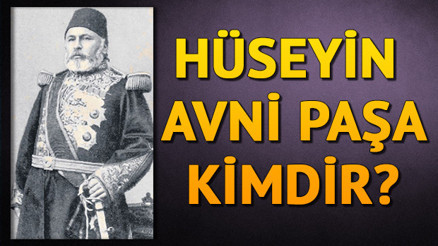 Hüseyin Avni Paşa kimdir Hüseyin Avni Paşanın biyografisi