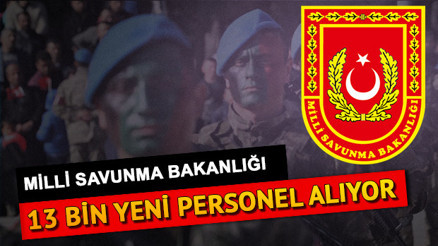 MSB personel alımı ile bünyesine 13 bin yeni kişiyi dahil edecek
