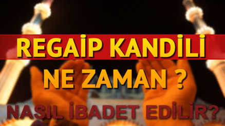 Regaip Kandili ne zaman Üç aylar ne zaman başlayacak