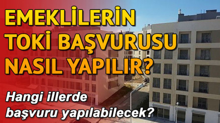 TOKİ emekliye konut başvurusu nasıl yapılır Başvuru evrakları ve şartları neler