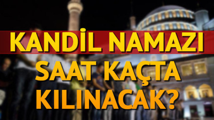 Miraç Kandili namazı ne zaman ve saat kaçta kılınacak Miraç Kandili namazı ne zaman ve saat kaçta kılınacak