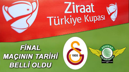 Galatasaray Akhisarspor maçı ne zaman Ziraat Türkiye Kupası finali ne zaman