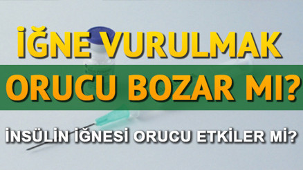 İğne orucu bozar mı İğne yaptırmak orucu etkiler mi