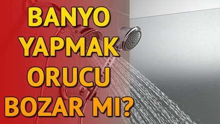 Duşa girmek ve banyo yapmak orucu bozar mı