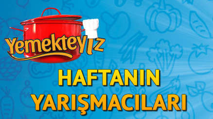 Yemekteyizin bu haftaki yarışmacıları kimler İşte 20-24 Mayıs Yemekteyiz yarışmacıları Yemekteyizin bu haftaki yarışmacıları kimler İşte 20-24 Mayıs Yemekteyiz yarışmacıları