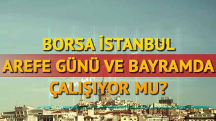 3 Haziran arefe günü ve bayramda borsa açık mı