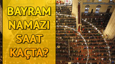 Şehrinizde bayram namazı saat kaçta Tüm kentlerin bayram namazı saati Şehrinizde bayram namazı saat kaçta Tüm kentlerin bayram namazı saati