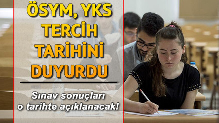 YKS sınav sonuçları ne zaman açıklanacak YKS tercih tarihi belli oldu