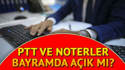PTT ve noterler bayramda çalışıyor mu PTT ve noter mesai saatleri