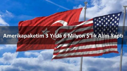 Amerikapaketim 3 yılda 6 milyon dolarlık alım yaptı