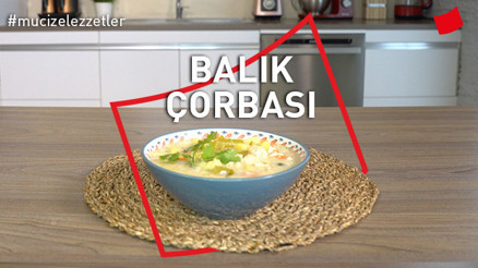 Balık Çorbası | Mucize Lezzetler