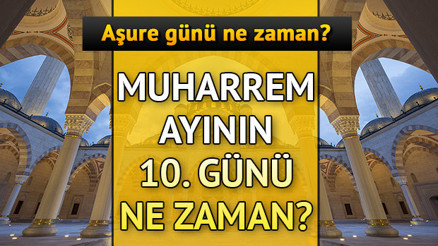 Muharrem ayının 10. günü ne zaman Aşure günü ne zaman başlıyor Muharrem ayının 10. günü ne zaman Aşure günü ne zaman başlıyor