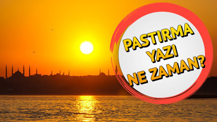 Pastırma sıcakları ne zaman başlar Pastırma yazı ne demek