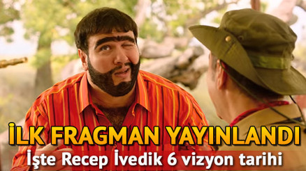Recep İvedik 6nın fragmanı yayınlandı Recep İvedik 6 ne zaman gösterime girecek