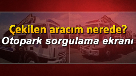 Çekilen aracım nerede, hangi otoparkta Araç çekme ücreti ne kadar