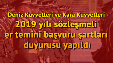 Deniz Kuvvetleri ve Kara Kuvvetleri 2019 yılı sözleşmeli er temini başvuru şartları duyurusu yapıldı