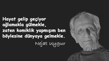 Nejat Uygur vefatının 6. yıldönümünde sözleri ile anılıyor