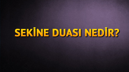 SEKİNE DUASI OKUNUŞU - Sekine duası nedir, nasıl ve ne zaman okunur Türkçe Anlamı, Arapça Yazılışı ve Faziletleri