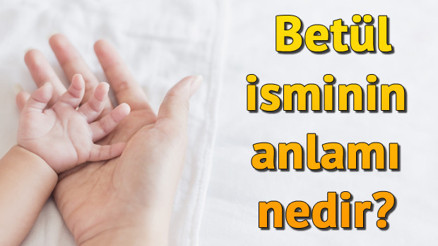 Betül isminin anlamı nedir Betül ne demek