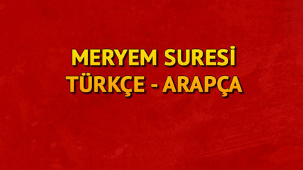 Meryem Suresi Oku - Meryem Suresi Anlamı, Tefsiri, Türkçe ve Arapça Okunuşu (Diyanet Meali)