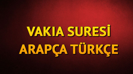 Vakıa Suresi Okunuşu - Türkçe Anlamı, Arapça Yazılışı ve Fazileti (Diyanet Meali)