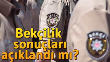 Bekçilik sonuçları ne zaman açıklanacak Bekçilik sonuçlarında tarih açıklaması yapıldı mı