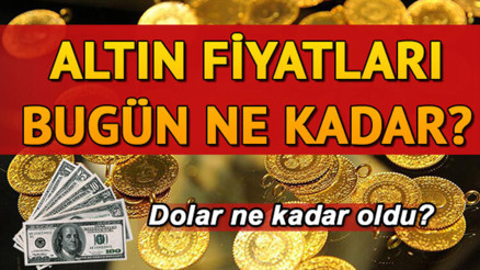 Altın fiyatları ne kadar oldu Altın fiyatları ve dolar kurunda son durum