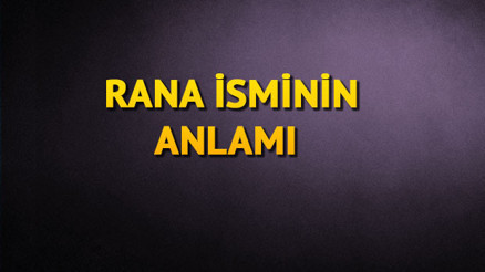 Rana ne demek Rana isminin anlamı nedir
