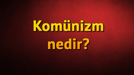 Komünizm nedir Komünist ne demek