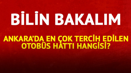 Bilin bakalım Ankara’da en çok tercih edilen otobüs hattı hangisi