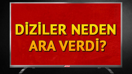Bu hafta diziler neden yok Dizilerin yeni bölümleri ne zaman Bu hafta diziler neden yok Dizilerin yeni bölümleri ne zaman