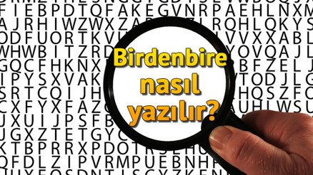 Birdenbire nasıl yazılır Birdenbire TDKya göre bitişik mi ayrı mı yazılır