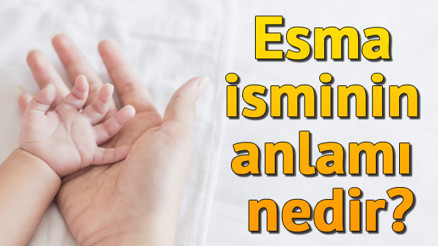 Esma isminin anlamı nedir Esma ne demek