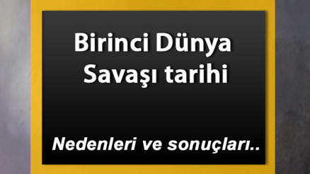 1. Dünya Savaşı Tarihi - Birinci Dünya Savaşı tarafları, cepheleri, nedenleri ve sonuçları 1. Dünya Savaşı Tarihi - Birinci Dünya Savaşı tarafları, cepheleri, nedenleri ve sonuçları