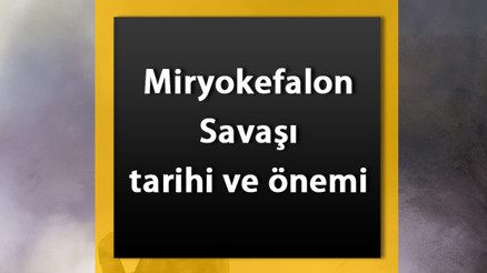 Miryokefalon Savaşı Nedir Miryokefalon Savaşı tarihi, önemi, nedenleri ve sonuçları