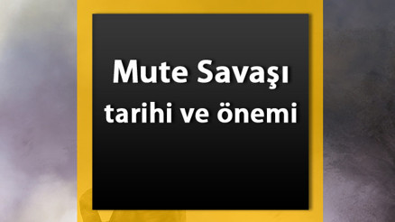 Mute Savaşı Nedir Mute Savaşı Tarihi, Nedenleri Ve Sonuçları